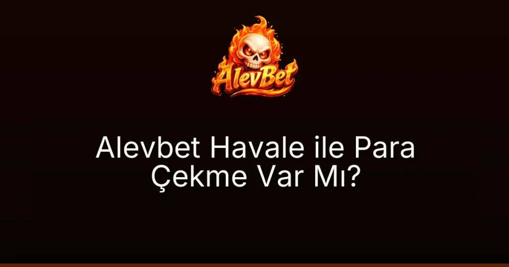 Alevbet Havale ile Para Çekme Var Mı?