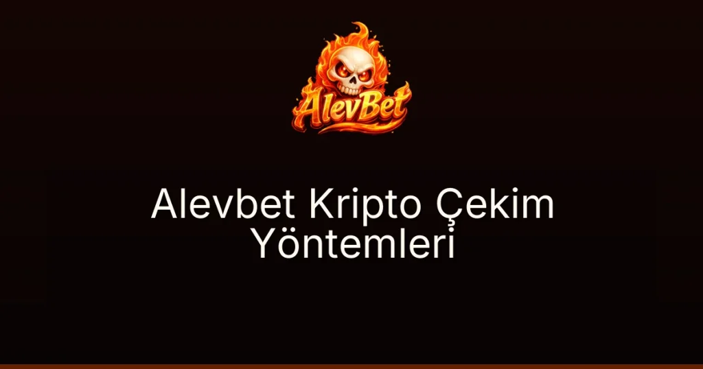 Alevbet Kripto Çekim Yöntemleri