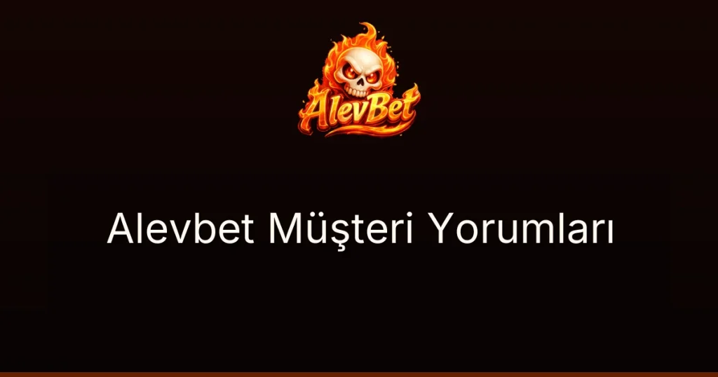 Alevbet Müşteri Yorumları