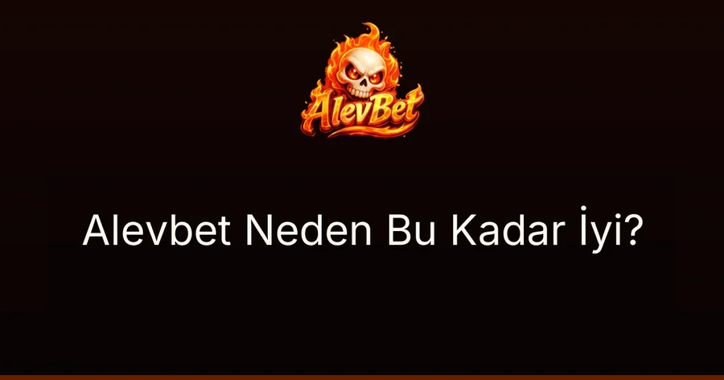 Alevbet Neden Bu Kadar İyi?