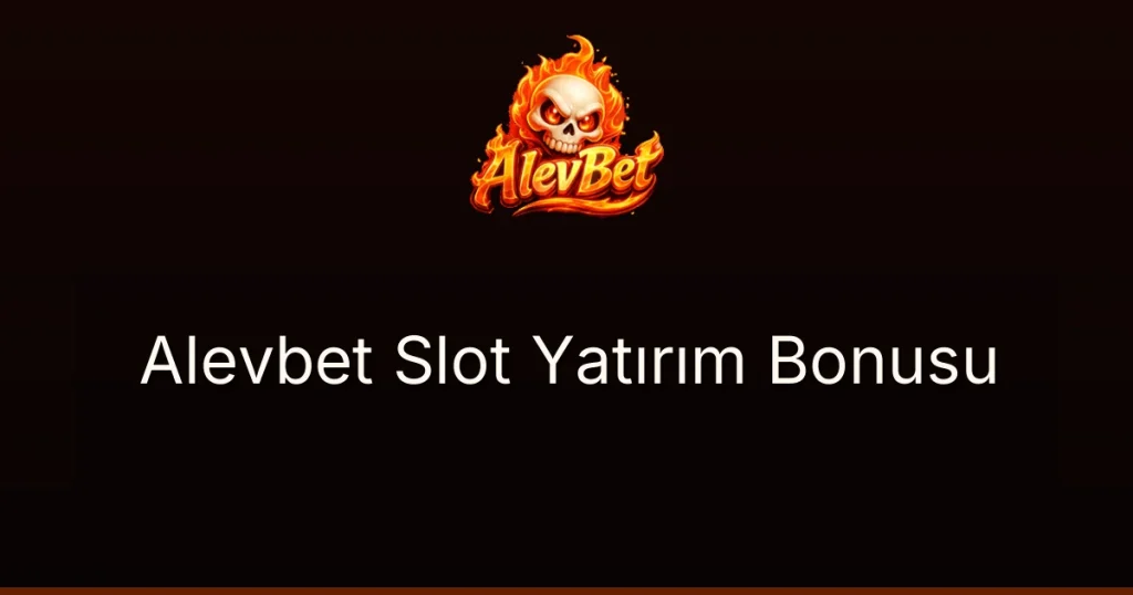 Alevbet Slot Yatırım Bonusu